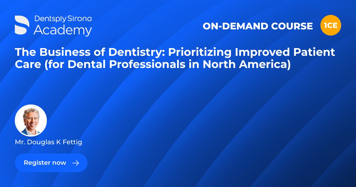 The Business of Dentistry Prioritizing Improved Patient Care (for Dental Professionals in North